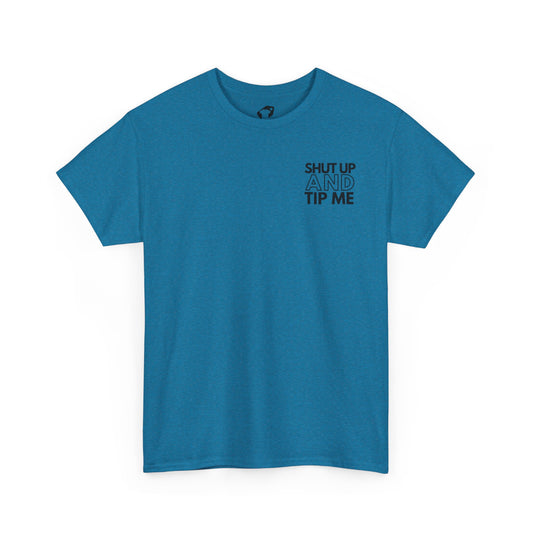 SHUT UP and Tip Me Tee