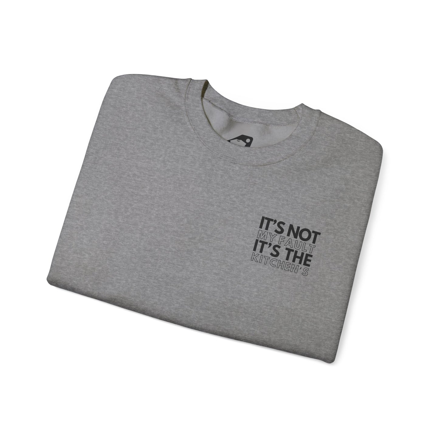 It's Not My Fault It's The Kitchen's Crewneck Sweatshirt