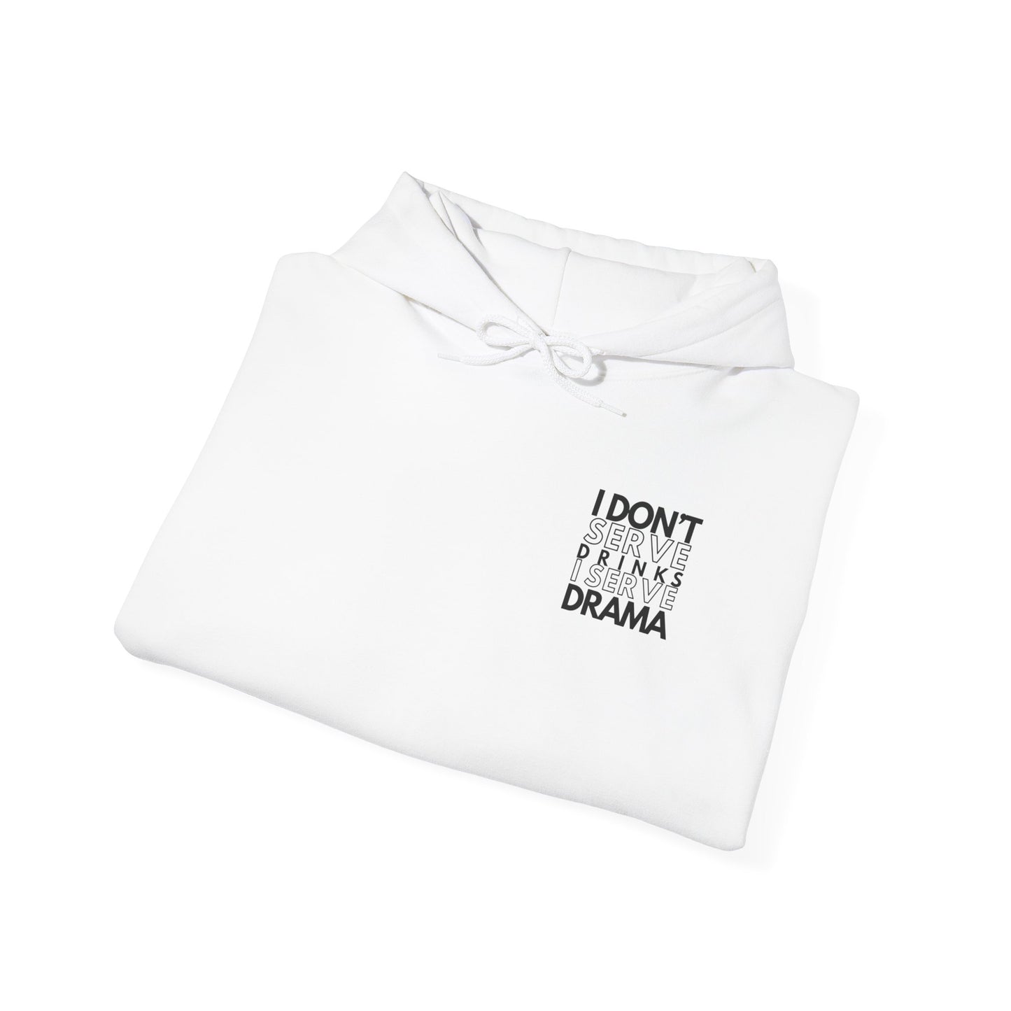 I Don't Serve Drinks I Serve Drama Hoodie