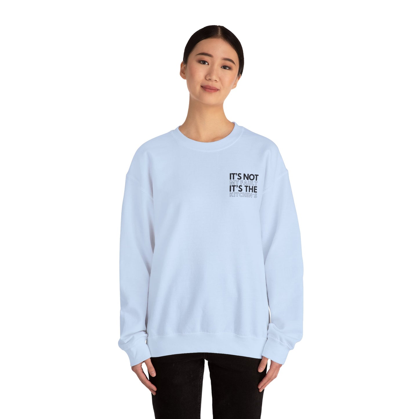 It's Not My Fault It's The Kitchen's Crewneck Sweatshirt